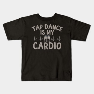 Tap Dance Is My Cardio Kids T-Shirt